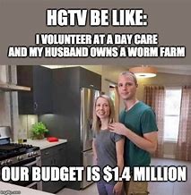 Image result for HGTV Be Like Meme