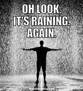 Image result for Seriously Meme Rain