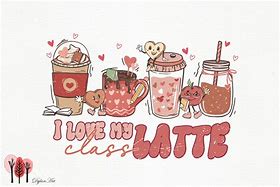 Image result for I Love My Class A Latte