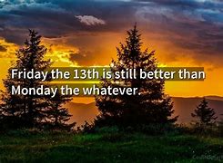 Image result for Friday 13th Better than Monday Meme