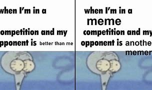 Image result for When You're in a Competition Meme