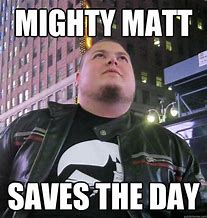 Image result for Matt Great Meme