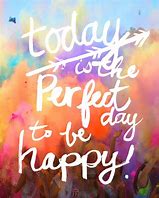Image result for Today Is a Good Day to Be Happy