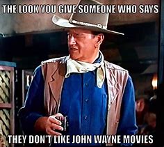 Image result for John Wayne Memes Funny