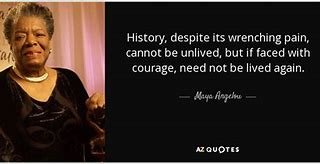 Image result for Maya Angelou History Quote