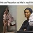 Image result for Back From Vacation Meme