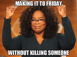 Image result for Friday Work Meme Oprah