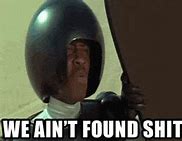 Image result for Spaceballs We Ain't Found Shit GIF