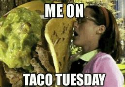 Image result for Hilarious Taco Tuesday Memes