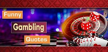 Image result for Funny Gambling Sayings