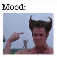 Image result for Funny Mood Memes