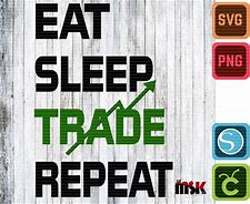 Image result for Eat Sleep Trade Repeat