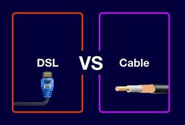 Image result for Is Cable Internet Better than DSL