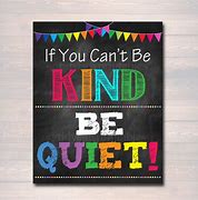 Image result for If You Can't Be Kind Be Quiet