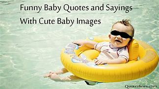 Image result for Funny Short Baby Quotes