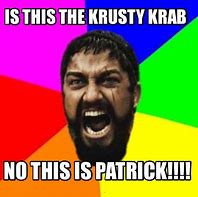 Image result for No This Is Patrick Meme