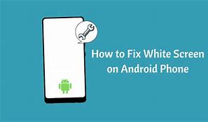 Image result for Android ZTE Phone White Screen