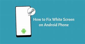 Image result for How to Fix White Screen On Cell Phone