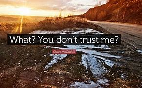 Image result for You Don't Trust Me Quotes