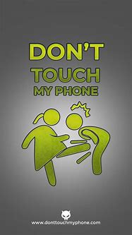 Image result for Don't Touch My Phone or Else