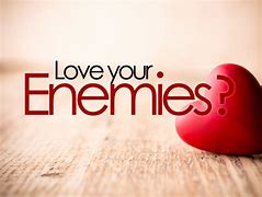 Image result for Love Your Enemies