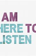 Image result for I'm Here to Listen