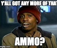 Image result for Out of Ammo Meme