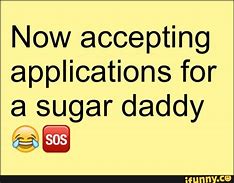 Image result for Everyone Wants a Sugar Daddy Meme