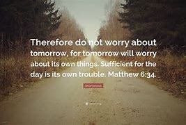 Image result for Therefore Do Not Worry About Tomorrow
