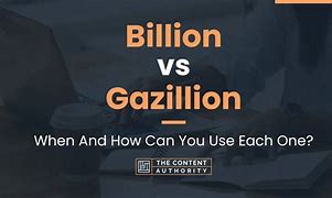 Image result for How Much Is 1 Gazillion
