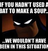 Image result for Bat Soup Meme