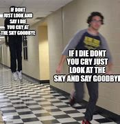 Image result for If I Die Sont You Cry Meme
