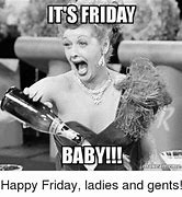 Image result for It's Friday Baby Meme