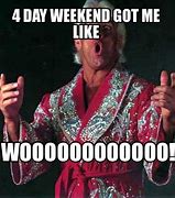 Image result for 4 Day Weekend Meme
