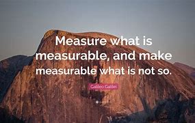 Image result for Measure What Is Measurable and Make Measurable What Is Not So