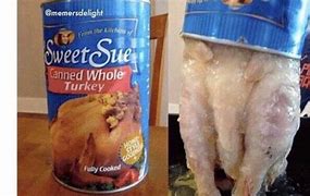 Image result for Whole Turkey in a Can Meme