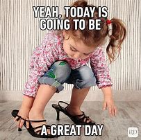 Image result for Today Will Be a Good Day