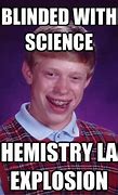 Image result for Blinded Me with Science Meme