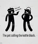 Image result for The Kettle Calling the Pot Balck