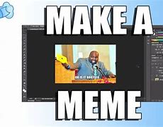 Image result for Making a Meme