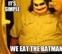 Image result for Its Simple We Eat the Batman