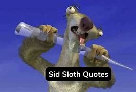 Image result for Sid the Sloth Quotes