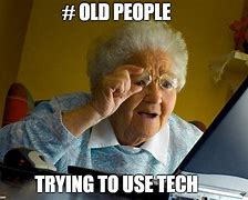 Image result for Old People Using Technology Memes