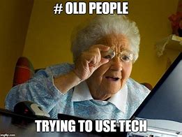 Image result for Old People and Technology Meme Generator
