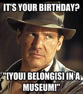 Image result for Indiana Jones Birthday Meme