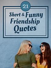 Image result for Short Funny Friend Quotes