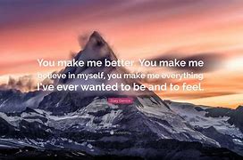 Image result for Quotes About You Make Me Better