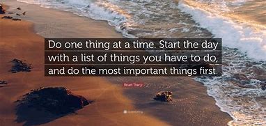 Image result for One Thing at a Time Quote