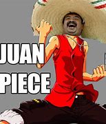 Image result for Juan Piece Meme
