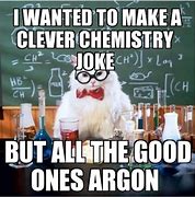 Image result for Fun Chemistry Memes